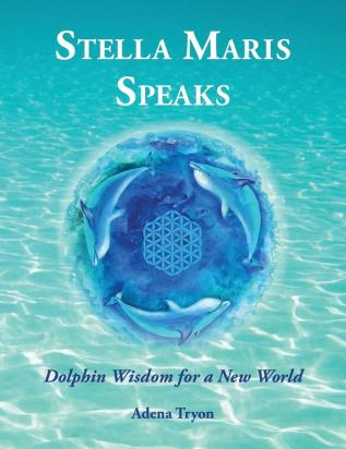 Stella Maris Speaks: Dolphin Wisdom for a New World