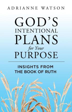 God's Intentional Plans for Your Purpose: Insights from the Book of Ruth