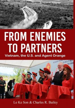 From Enemies to Partners: Vietnam the U.S. and Agent Orange