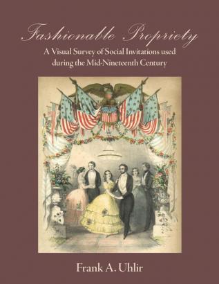 Fashionable Propriety A Visual Survey of Social Invitations used during the Mid-Nineteenth Century