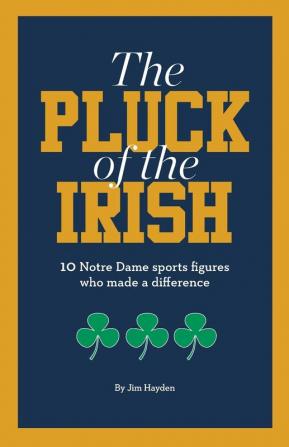 The Pluck of the Irish: 10 Notre Dame sports figures who made a difference