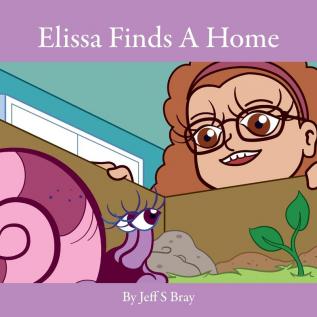 Elissa Finds A Home: Elissa the Curious Snail Series Volume 3: 2