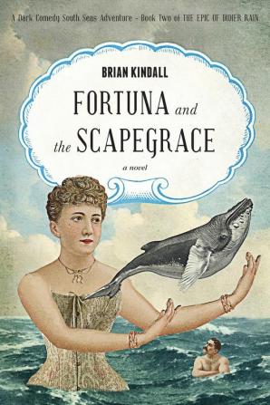 Fortuna and the Scapegrace: A Dark Comedy South Seas Adventure: 2 (Epic of Didier Rain)