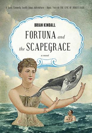 Fortuna and the Scapegrace: A Dark Comedy South Seas Adventure: 2 (Epic of Didier Rain)