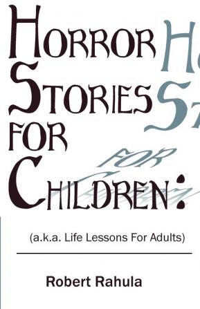 Horror Stories for Children: (a.k.a. Life Lessons for Adults)