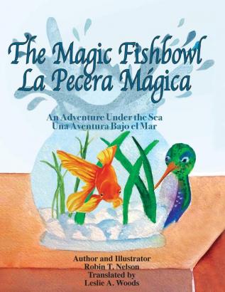 The Magic Fishbowl / La Pecera Magica: An Adventure Under the Sea / Una aventura bajo el mar: 1 (Colibri Children's Adventures)