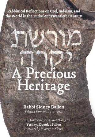 A Precious Heritage: Rabbinical Reflections on God Judaism and the World in the Turbulent Twentieth Century