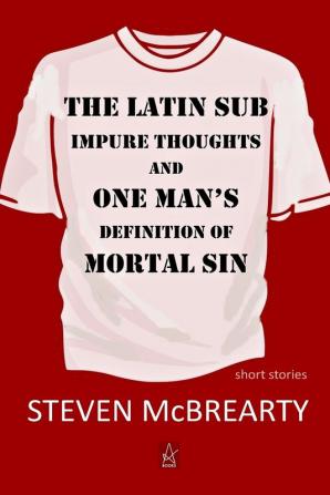 The Latin Sub: Impure Thoughts and One Man's Definition of Mortal Sin