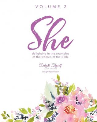 She: Delighting In The Examples Of The Women Of the Bible - Vol. 2