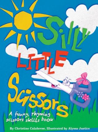 Silly Little Scissors: A Funny Rhyming Scissors Skills Picture Book: 2 (Early Childhood)