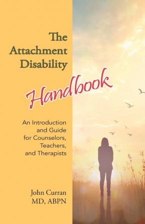 The Attachment Disability Handbook: An Introduction and Guide for Counselors Teachers and Therapists