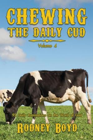 Chewing the Daily Cud Volume 4: 92 Daily Ruminations on the Word of God