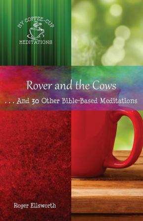 Rover and the Cows: . . .And 30 Other Bible-Based Meditations: 9 (My Coffee-Cup Meditations)