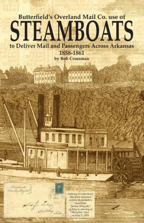 Butterfield's Overland Mail Co. use of STEAMBOATS to Deliver Mail and Passengers Across Arkansas 1858-1861