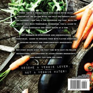 I Hate Vegetables Cookbook: Fresh and Easy Vegetable Recipes That Will Change Your Mind