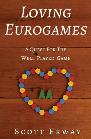 Loving Eurogames: A Quest for the Well Played Game