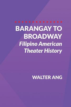 Barangay to Broadway: Filipino American Theater History