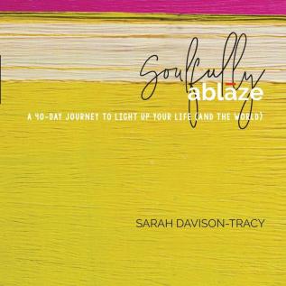 Soulfully Ablaze: A 40-Day Journey to Light Up Your Life (And the World)