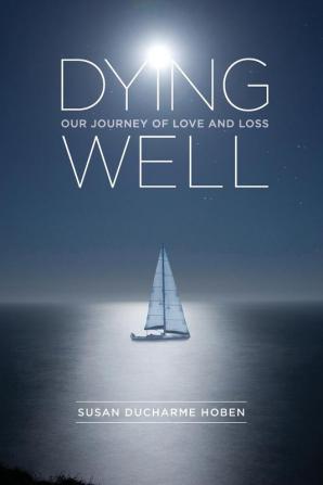 Dying Well: Our Journey of Love and Loss