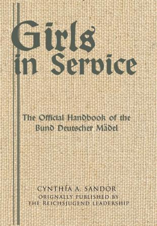 Girls in Service: The Official Handbook of the Bund Deutscher Mädel