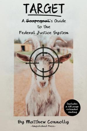 Target: A Scapegoat's Guide to the Federal Justice System