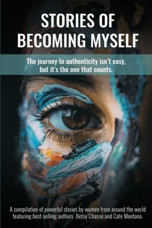 Stories of Becoming Myself: The journey to authenticity isn't easy but it's the one that counts.