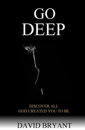 Go Deep: Discover All God Created You to Be