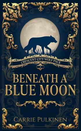 Beneath a Blue Moon: 2 (Crescent City Wolf Pack)