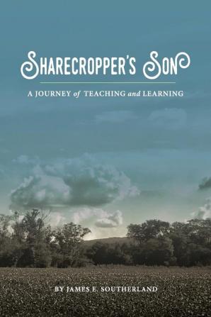 Sharecropper's Son: A Journey of Teaching and Learning