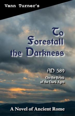 To Forestall the Darkness: A Novel of Ancient Rome AD 589: 1 (Tribonian Trilogy)