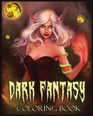 Dark Fantasy Coloring Book: A Coloring Book with Dark Elves Evil and Mysterious Witches (Fantasy Coloring)