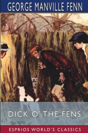 Dick O' the Fens (Esprios Classics): A Tale of the Great East Swamp