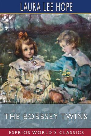 The Bobbsey Twins (Esprios Classics): or Merry Days Indoors and Out