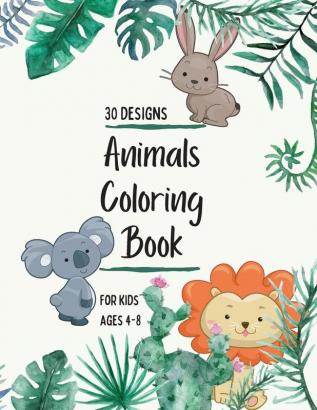 Animals Coloring Book: Animals Coloring Book for Kids: Animals Coloring Book for Girls Boys and Anyone Who Loves Animals 30 unique designs