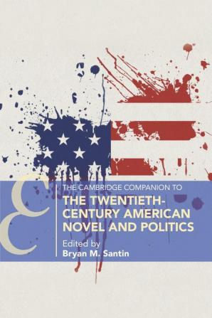 The Cambridge Companion to the Twentieth-Century American Novel and Politics