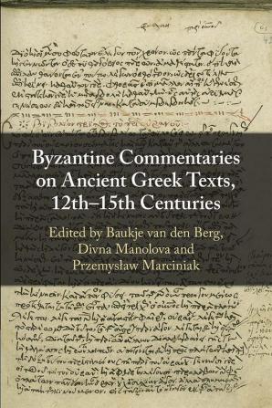 Byzantine Commentaries on Ancient Greek Texts 12th–15th Centuries