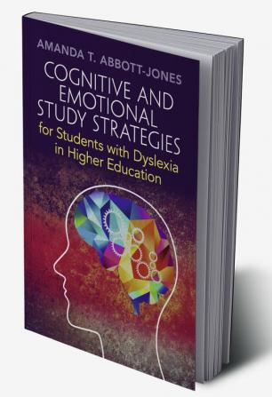 Cognitive and Emotional Study Strategies for Students with Dyslexia in Higher Education