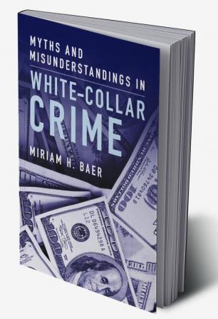 Myths and Misunderstandings in White-Collar Crime