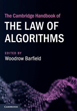 The Cambridge Handbook of the Law of Algorithms