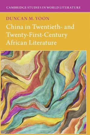 China in Twentieth- and Twenty-First-Century African Literature