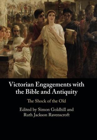 Victorian Engagements with the Bible and Antiquity