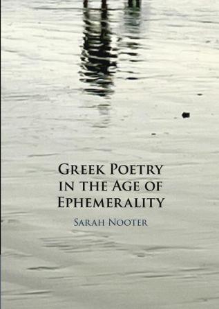 Greek Poetry in the Age of Ephemerality