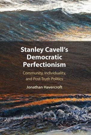 Stanley Cavell's Democratic Perfectionism