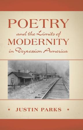 Poetry and the Limits of Modernity in Depression America