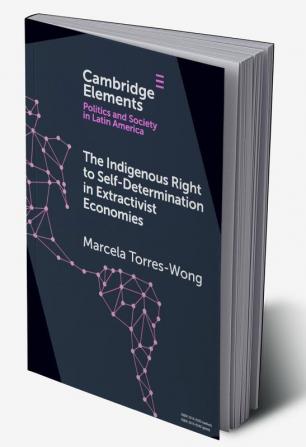 The Indigenous Right to Self-Determination in Extractivist Economies