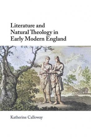 Literature and Natural Theology in Early Modern England