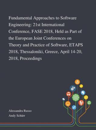 Fundamental Approaches to Software Engineering: 21st International Conference FASE 2018 Held as Part of the European Joint Conferences on Theory and ... Greece April 14-20 2018 Proceedings