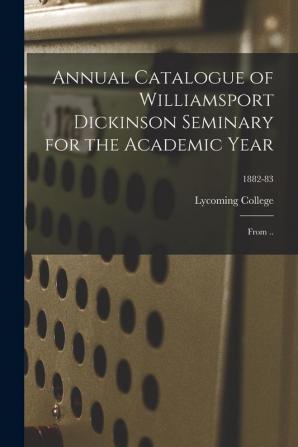 Annual Catalogue of Williamsport Dickinson Seminary for the Academic Year: From ..; 1882-83