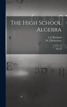 The High School Algebra [microform]: Part II