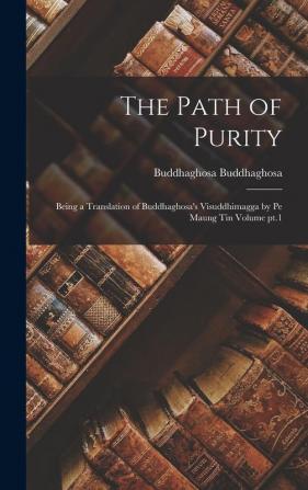 The Path of Purity; Being a Translation of Buddhaghosa's Visuddhimagga by Pe Maung Tin Volume pt.1